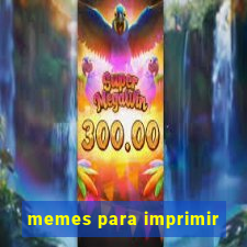 memes para imprimir